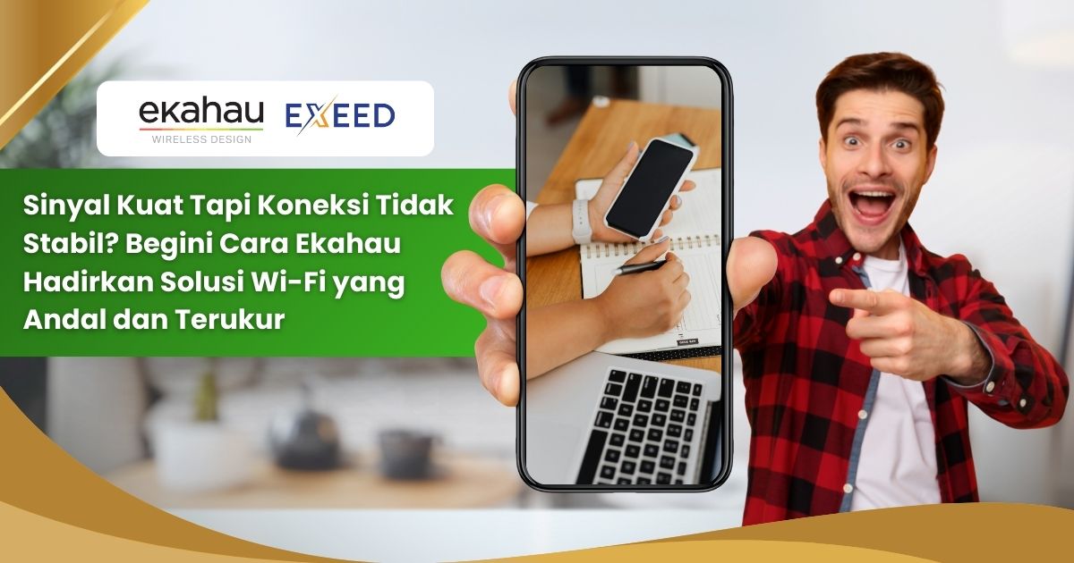 Sinyal Kuat Tapi Koneksi Tidak Stabil? Begini Cara Ekahau Hadirkan Solusi Wi-Fi yang Andal dan Terukur